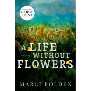 A Life Without Flowers (LARGE PRINT) -- Marci Bolden